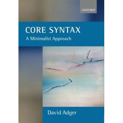 Core Syntax Adger David Professor of Linguistics Queen Mary University of London