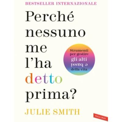 Perché nessuno me l'ha detto prima? Strumenti per gestire gli alti e bassi della vita | Julie Smith