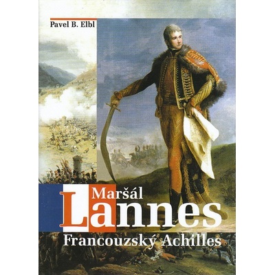Maršál Lannes -- Francouzský Achilles - Pavel B. Elbl