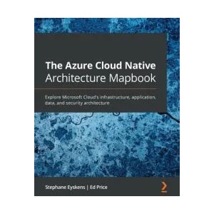 The Azure Cloud Native Architecture Mapbook | Ed Price (ISBN: 9781800562325)