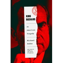 King Richard: Nixon and Watergate--An American Tragedy Dobbs Michael