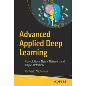 Advanced Applied Deep Learning | Umberto Michelucci (ISBN: 9781484249758)