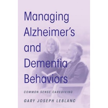Managing Alzheimer's and Dementia Behaviors | Gary Joseph LeBlanc