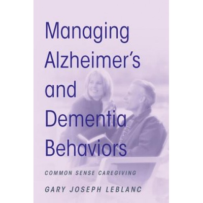 Managing Alzheimer's and Dementia Behaviors | Gary Joseph LeBlanc