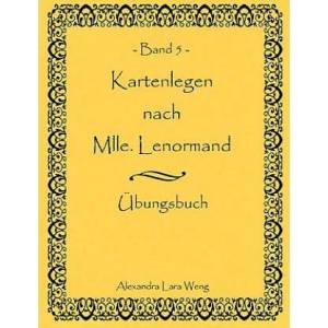 Kartenlegen nach Mlle. Lenormand Band 5 | Alexandra L. Weng (2009)