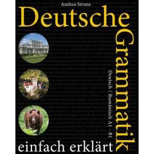 Deutsche Grammatik einfach erklärt: Deutsch / Rumänisch A1 - B1 | Andrea Strunz (ISBN: 9781530472963)