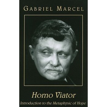 Homo Viator - Introduction to the Metaphysic of Hope | Gabriel Marcel, Emma Craufurd, Paul Seaton