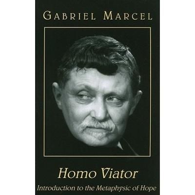 Homo Viator - Introduction to the Metaphysic of Hope | Gabriel Marcel, Emma Craufurd, Paul Seaton