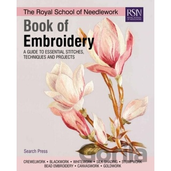 Royal School of Needlework Book of Embroidery - A Guide to Essential Stitches, Techniques and Projects Pevná vazba