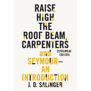 Raise High the Roof Beam, Carpenters and Seymour: An Introduction | J D Salinger (ISBN: 9780316450751)
