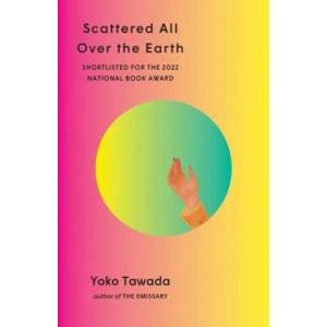 Scattered All Over the Earth | Yoko Tawada, Margaret Mitsutani (ISBN: 9780811229289)