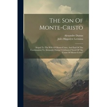 The Son Of Monte-cristo Sequel To The Wife Of Monte-cristo, And End Of The Continuation To Alexander Dumas' Celebrated Novel Of the Count Of