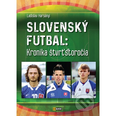 Slovenský futbal: Kronika štvrťstoročia - Ladislav Harsányi