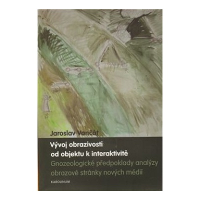 Vývoj obrazivosti od objektu k interaktivitě - Jaroslav Vančát