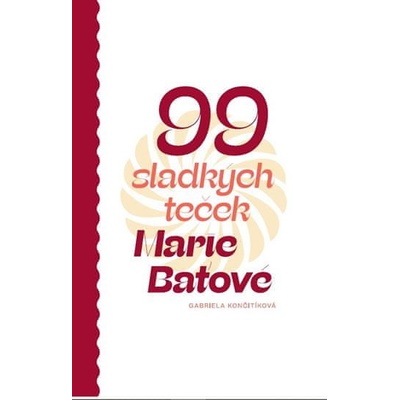 99 sladkých teček Marie Baťové - Gabriela Končitíková