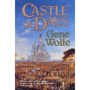 Castle of Days | Gene Wolfe (ISBN: 9780312890421)