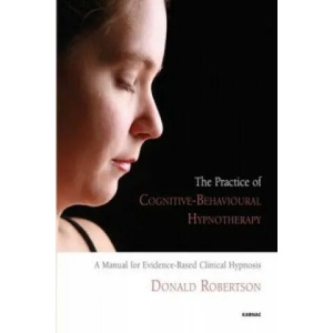 Practice of Cognitive-Behavioural Hypnotherapy (ISBN: 9781855755307)