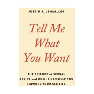 Tell Me What You Want: The Science of Sexual Desire and How It Can Help You Improve Your Sex Life (ISBN: 9780738234960)