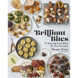 Brilliant Bites: 50 Delicious Small Bites to Believe in Love at First Bite | Brown, Maegan (ISBN: 9781631069635)