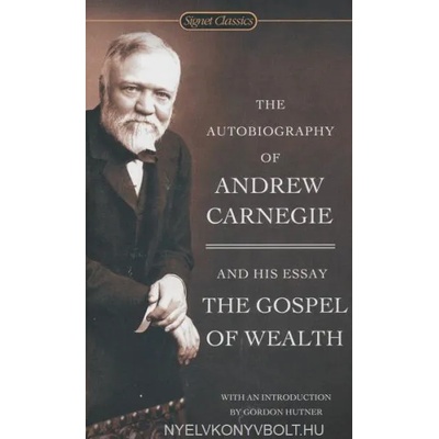 Autobiography Of Andrew Carnegie And The Gospel Of Wealth