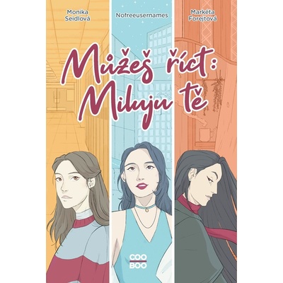 Můžeš říct: Miluju tě - Nofreeusernames, Markéta Forejtová, Monika Seidlová, Tereza Šrámová ilustrátor