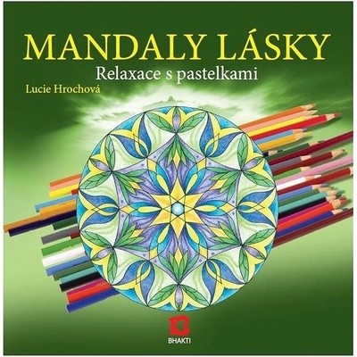 Mandaly lásky -- Relaxace s pastelkami - Hrochová Lucie