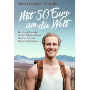 Mit 50 Euro um die Welt - Wie ich mit wenig in der Tasche loszog und als reicher Mensch zurückkam | Christopher Schacht (ISBN: 9783959673457)