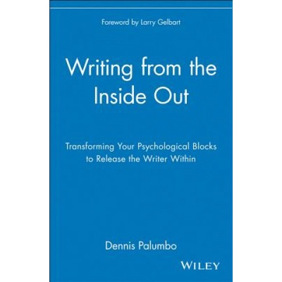 Writing from the Inside Out - Transforming Your Psychological Blocks to Release the Writer Within