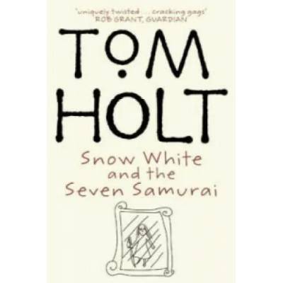 Snow White And The Seven Samurai | Tom Holt
