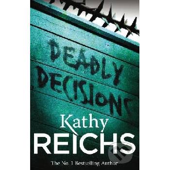 Deadly Decisions - Temperance Brennan 3 - Kathy Reichs