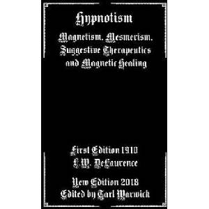 Hypnotism: Magnetism, Mesmerism, Suggestive Therapeutics and Magnetic Healing | L W Delaurence, Tarl Warwick (ISBN: 9781987636642)