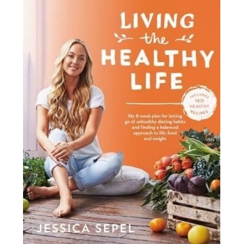 Living the Healthy Life: An 8 week plan Jessica Sepel