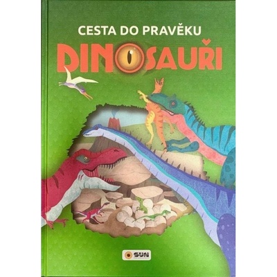 Cesta do pravěku Dinosauři NAKLADATELSTVÍ SUN s.r.o.