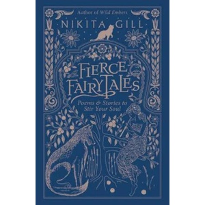 Fierce Fairytales: Poems and Stories to Stir Your Soul | Nikita Gill (ISBN: 9780316420747)