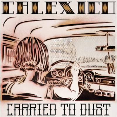 Calexico - Carried To Dust LP