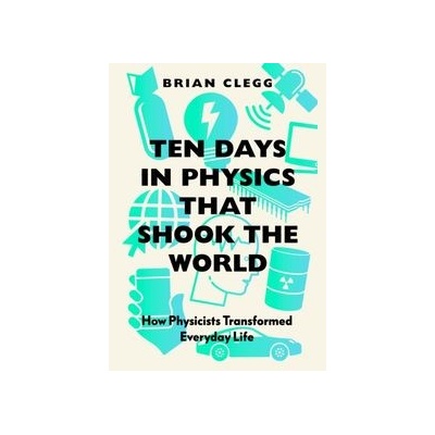 Ten Days in Physics that Shook the World - Brian Clegg