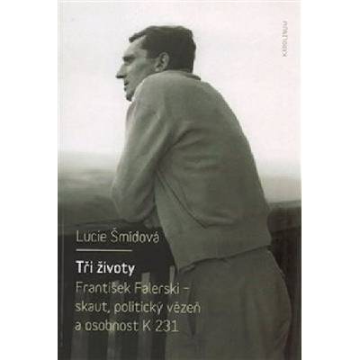 Tři životy. František Falerski - skaut, politický vězeň a osobnost K 231