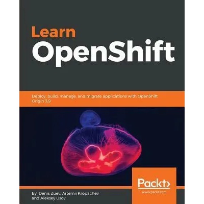 Learn OpenShift | Denis Zuev, Aleksey Usov, Artemii Kropachev
