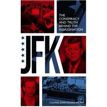 JFK - The Conspiracy and Truth Behind the Assassination | John Hughes-Wilson