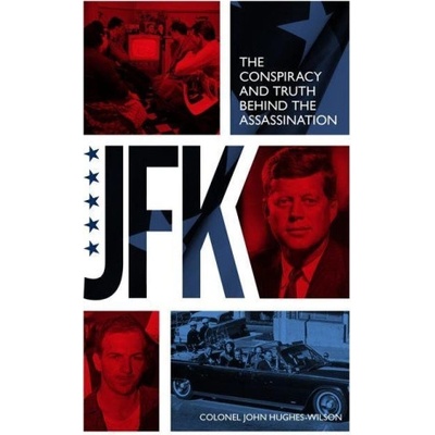 JFK - The Conspiracy and Truth Behind the Assassination | John Hughes-Wilson