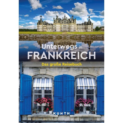KUNTH Unterwegs in Frankreich | Andrea Lammert, Robert Fischer, Melanie Goldmann, Christiane Gsänger, Stefan Jordan
