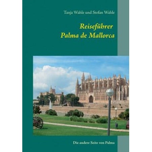 Reisefuhrer Palma de Mallorca | Tanja Wahle, Stefan Wahle (ISBN: 9783741285738)