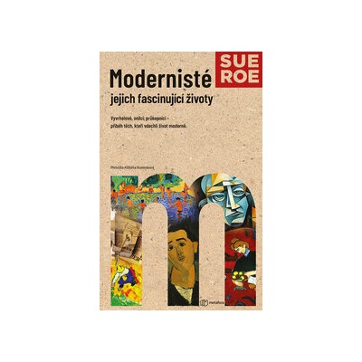 Modernisté - jejich fascinující životy - Sue Roe