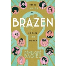 Brazen: Rebel Ladies Who Rocked the World Bagieu PenelopePaperback