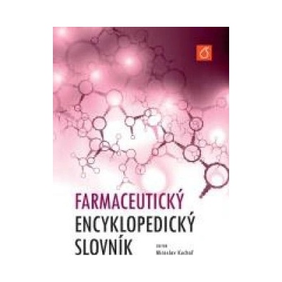 Farmaceutický encyklopedický slovník - Miroslav Kuchař