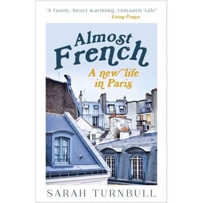 Almost French: A New Life in Paris - - Sarah Turnbull