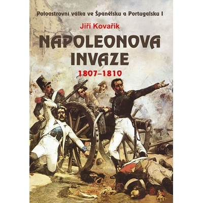 Napoleonova invaze 1807-1810 - Kovařík Jiří