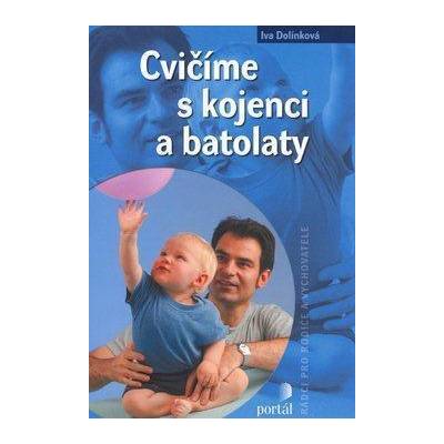 Cvičíme s kojenci a batolaty - Iva Dolínková