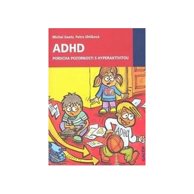 ADHD. Porucha pozornosti s hyperaktivitou - Uhlíková Petra Goetz Michal
