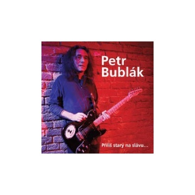 Bublák Petr - Příliš starý na slávu CD